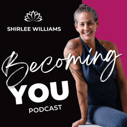 Podcast thumbnail for Becoming You with Shirlee Williams