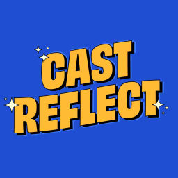 Podcast thumbnail for Cast Reflect