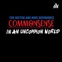 Podcast thumbnail for Hector And Mike Experience - Common Sense In An Uncommon World