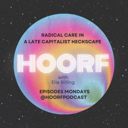 Podcast thumbnail for Hoorf! Radical Care in a Late-Capitalist Heckscape