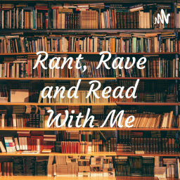 Podcast thumbnail for Rant, Rave, and Read With Me