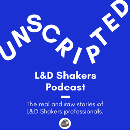 Podcast thumbnail for Unscripted—The L&D Shakers Podcast