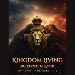 Podcast thumbnail for Kingdom Living Built On The Rock