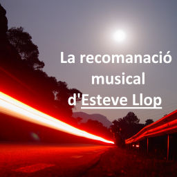 Podcast thumbnail for La recomanació musical d’Esteve Llop