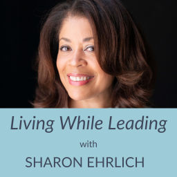Podcast thumbnail for Living While Leading with Sharon Ehrlich