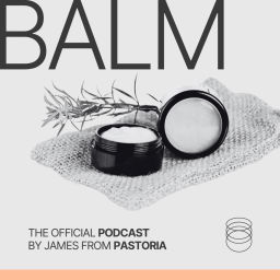 Podcast thumbnail for BALM (By James from PASTORIA)