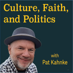 Podcast thumbnail for Culture, Faith and Politics with Pat Kahnke