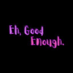 Podcast thumbnail for Eh, Good Enough.
