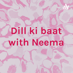 Podcast thumbnail for Dill ki baat with Neema
