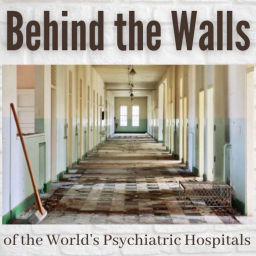 Podcast thumbnail for Behind the Walls of the World’s Psychiatric Hospitals
