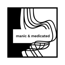 Podcast thumbnail for Manic & Medicated