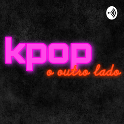 Podcast thumbnail for KPOP: O Outro Lado