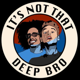 Podcast thumbnail for It's Not That Deep Bro