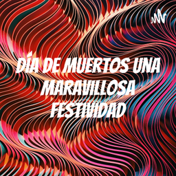 Podcast thumbnail for Día de muertos una maravillosa festividad