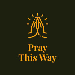 Podcast thumbnail for Pray This Way