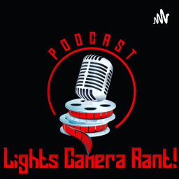 Podcast thumbnail for Lights, Camera, Rant