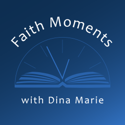 Podcast thumbnail for Faith Moments with Dina Marie