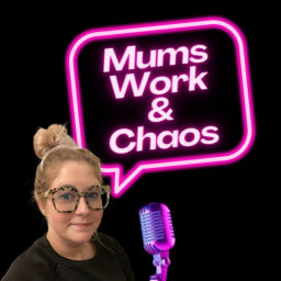 Podcast thumbnail for Mums, Work and Chaos