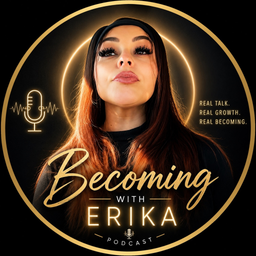 Podcast thumbnail for Becoming with Erika Podcast