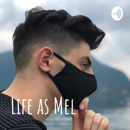 Podcast thumbnail for Life as Mel