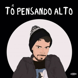 Podcast thumbnail for TÔ PENSANDO ALTO