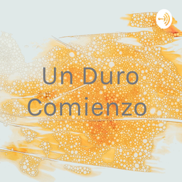 Podcast thumbnail for Un Duro Comienzo