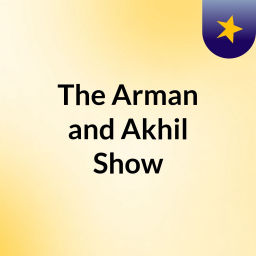 Podcast thumbnail for The Arman and Akhil Show