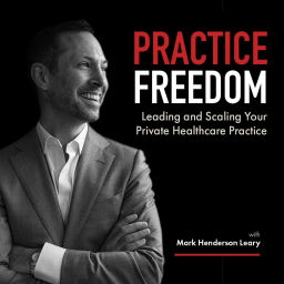 Podcast thumbnail for Practice Freedom Leading and Scaling Your Private Healthcare Practice