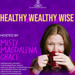 Podcast thumbnail for Misty Magdalena’s Healthy N Wealthy N Wise