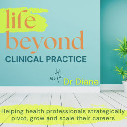 Podcast thumbnail for Life Beyond Clinical Practice - Healthcare Careers, Finding Purpose, Professional Development, Career Planning, Career Pivot
