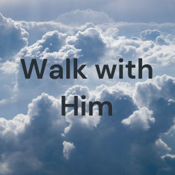Podcast thumbnail for Walk with Him