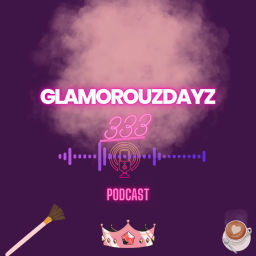 Podcast thumbnail for Glamorouzdayz333