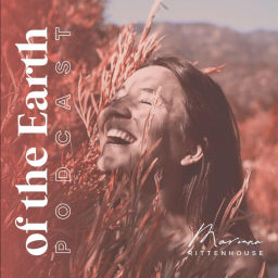 Podcast thumbnail for OF THE EARTH with Mariana Rittenhouse