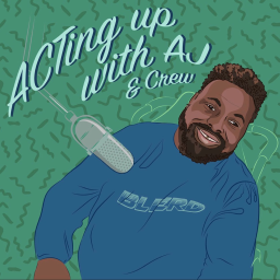 Podcast thumbnail for Acting Up w/ AJ and Crew