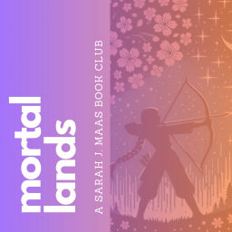 Podcast thumbnail for Mortal Lands: A Sarah J. Maas Book Club