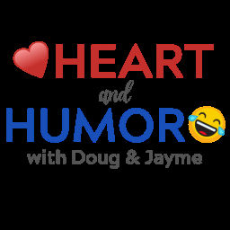 Podcast thumbnail for Heart & Humor with Doug & Jayme