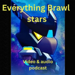 Podcast thumbnail for Everything Brawl Stars