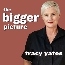 Podcast thumbnail for The Bigger Picture with Tracy Yates