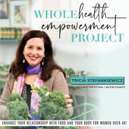 Podcast thumbnail for Whole Health Empowerment Project- healthy eating, weight loss after 40, weight loss motivation, food freedom, nutrition, womens health, healthy life hacks, women’s health and wellness