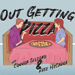 Podcast thumbnail for Out Getting Pizza w/ Connor Telford & Kate McCanna
