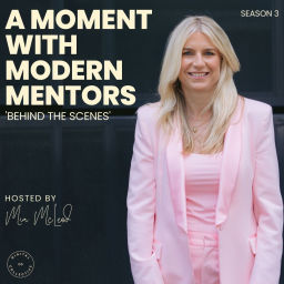Podcast thumbnail for A Moment With Modern Mentors - Season 3 'Behind The Scenes'