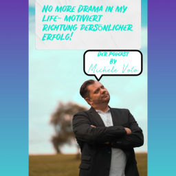 Podcast thumbnail for No More Drama In My Life- Motiviert Richtung persönlicher Erfolg! Der Podcast by Michele Voto