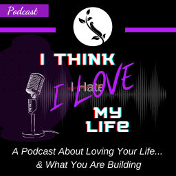Podcast thumbnail for I Think I Love My Life