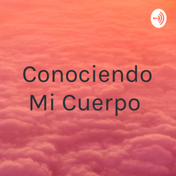 Podcast thumbnail for Conociendo Mi Cuerpo