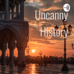 Podcast thumbnail for Uncanny History