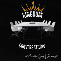 Podcast thumbnail for Kingdom Conversations with Pastor Greg Drumwright