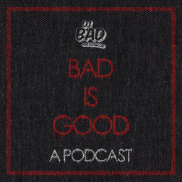 Podcast thumbnail for Bad Is Good: A Podcast
