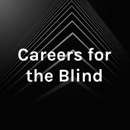 Podcast thumbnail for Careers for the Blind
