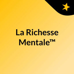 Podcast thumbnail for La Richesse Mentale™