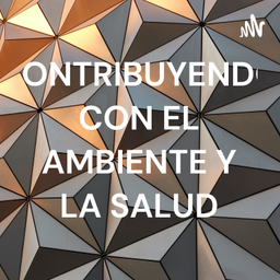 Podcast thumbnail for CONTRIBUYENDO CON EL AMBIENTE Y LA SALUD